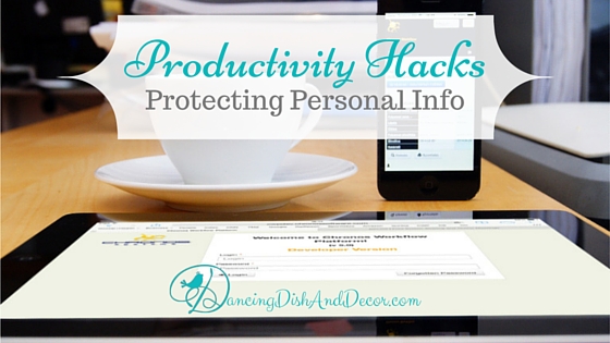 Productivity Hacks-Protecting Personal Info DancingDishAndDecor.com