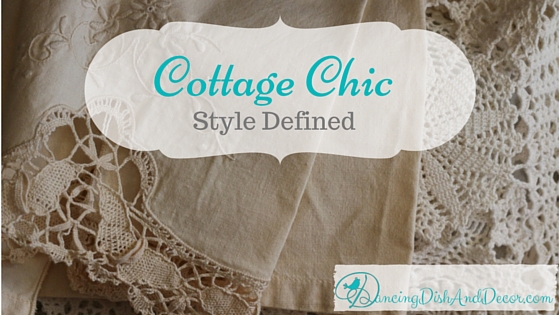 Cottage Chic Style Defined DancingDishAndDecor.com