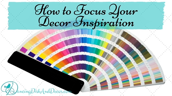 How to Focus Decor Inspiration; DancingDishAndDecor.com