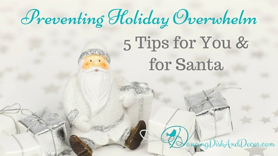 Preventing Holiday Overwhelm, DancingDishAndDecor.com