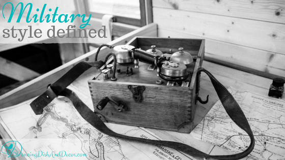 Military Style Defined; DancingDishAndDecor{dot}com